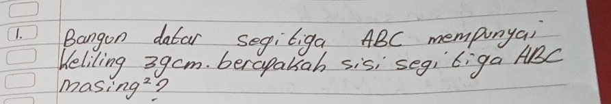 Bangon datar segiliga ABC mempunyai 
Heliling 3gcm. berapaksah sisi segi Ciga ABC
masi 'ng^2 2