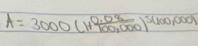 A=3000(1+ (0.08)/100,000 )^5(100,0001
