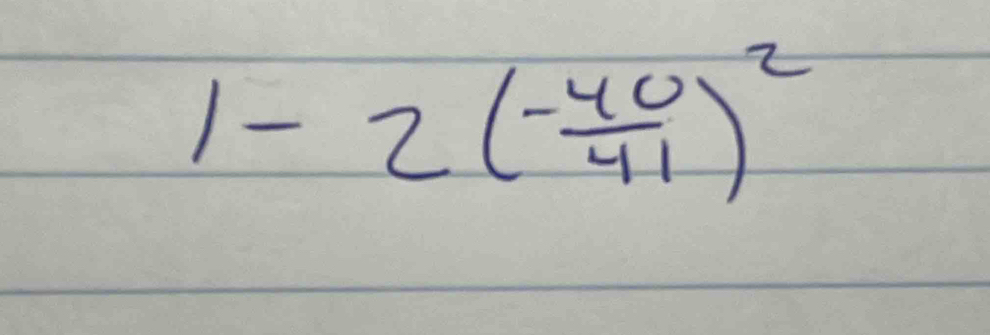 1-2( (-40)/41 )^2