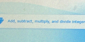 Add, subtract, multiply, and divide integer