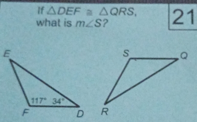 If △ DEF≌ △ QRS, 21
what is m∠ S 2