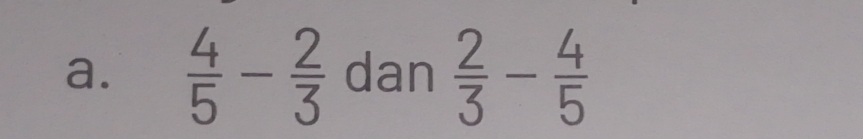  4/5 - 2/3  dan  2/3 - 4/5 