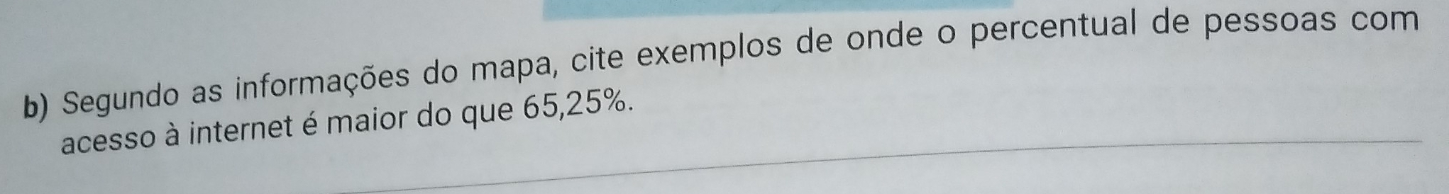 Segundo as informações do mapa, cite exemplos de onde o percentual de pessoas com 
acesso à internet é maior do que 65, 25%.