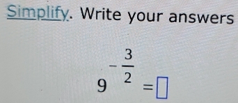 Simplify. Write your answers
9^(-frac 3)2=□