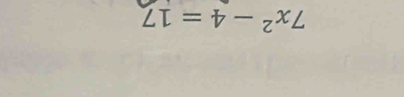 7x^2-4=17