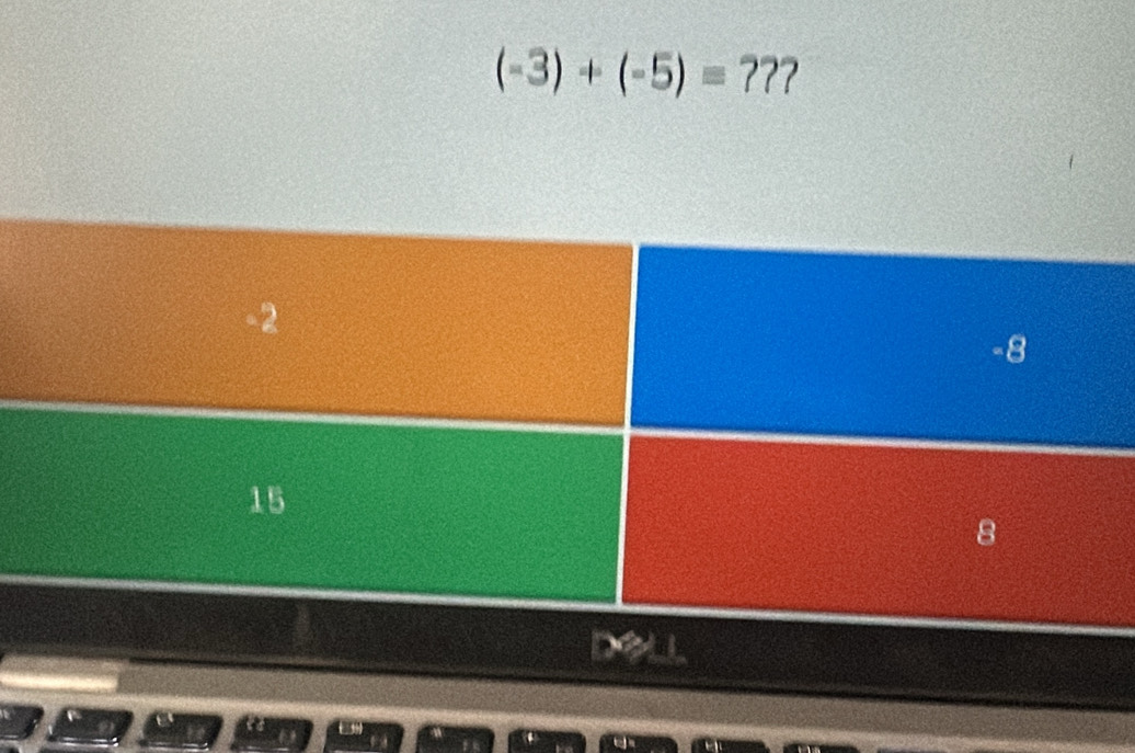 (-3)+(-5)=77 ?
-2
-8
15
8
x≥slant 1.1