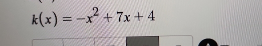 k(x)=-x^2+7x+4