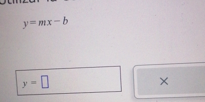 y=mx-b
y=□
×