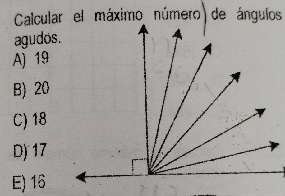 Calcular el máximo número de ángulos
agudos.
A) 19
B) 20
C) 18
D) 17
E) 16