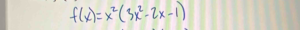 f(x)=x^2(3x^2-2x-1)