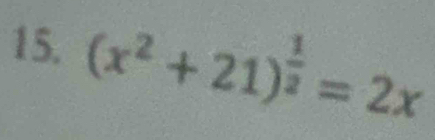 (x^2+21)^ 1/2 =2x