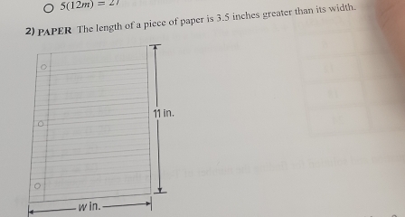 5(12m)=27
2) PAPER The length of a piece of paper is 3.5 inches greater than its width.