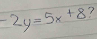 -2y=5x+8 ?