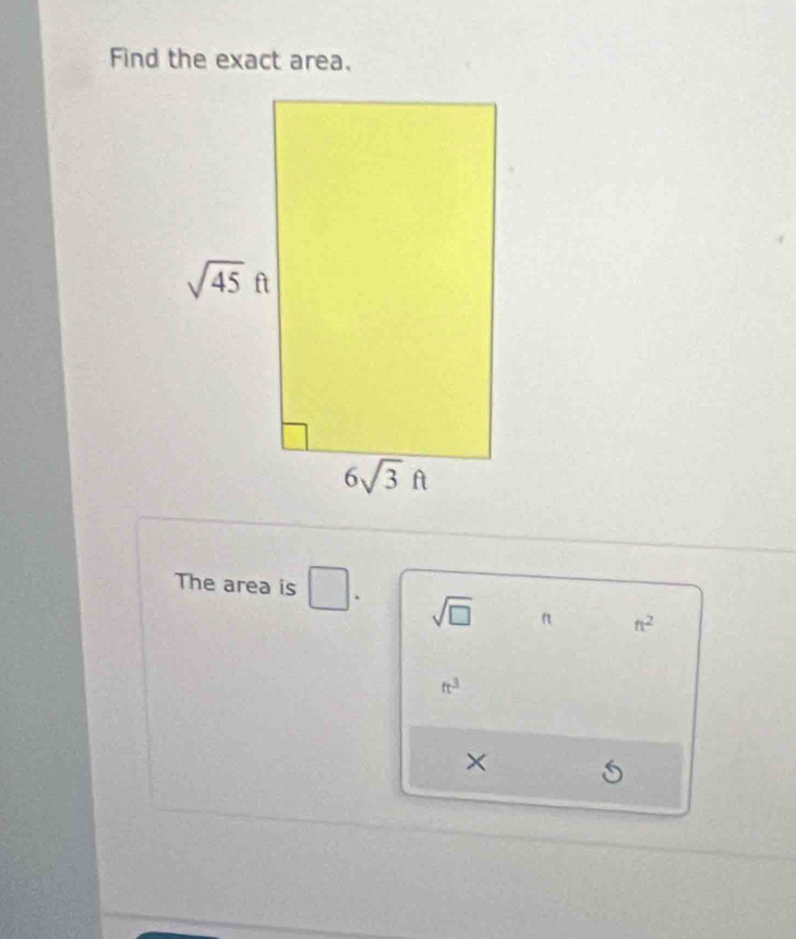 Find the exact area.
The area is □ . sqrt(□ ) n ft^2
ft^3