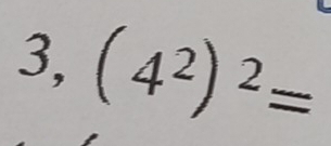 3, (4^2)^2=