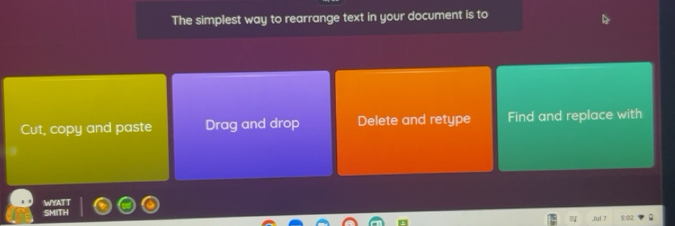 Solved: The simplest way to rearrange text in your document is to Cut ...