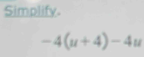 Simplify.
-4(u+4)-4u