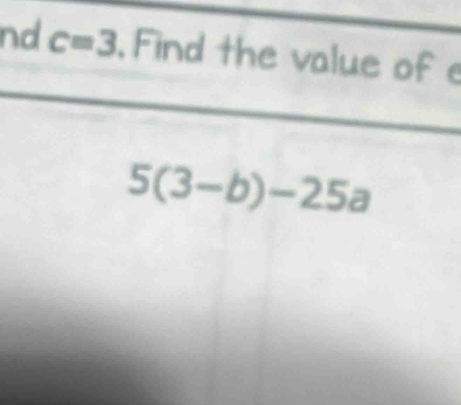 nd c=3. Find the value of e
5(3-b)-25a