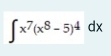 ∈t x^7(x^8-5)^4dx