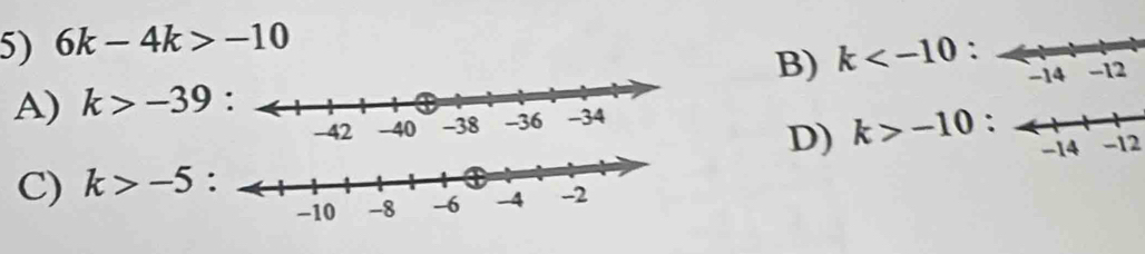 6k-4k>-10
B) k : 
A) k>-39
: 
D) k>-10
-12
C) k>-5 :