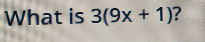 What is 3(9x+1) ?