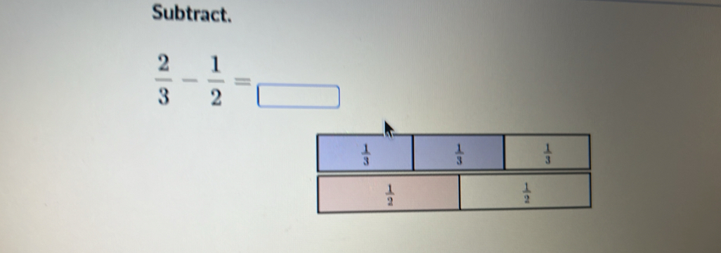 Subtract.
 2/3 - 1/2 =frac □ 