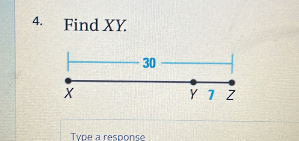 Find XY.
30
X Y 7 Z
Type a response