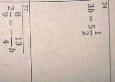 3b=5 1/2 
27.
2 8/9 =- 13/4 b