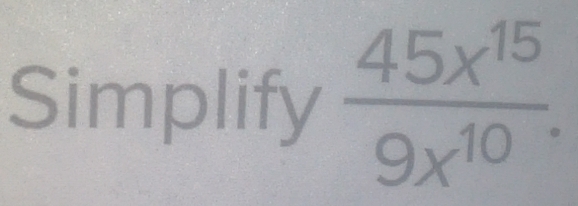 Simplify  45x^(15)/9x^(10) .