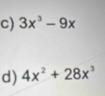 3x^3-9x
d) 4x^2+28x^3