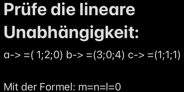 Prüfe die lineare 
Unabhängigkeit:
a->=(1;2;0) b->=(3;0;4) c->=(1;1;1)
Mit der Formel: m=n=l=0