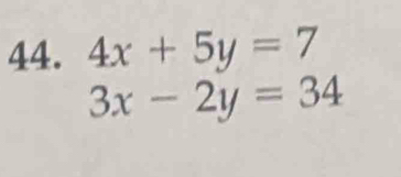 4x+5y=7
3x-2y=34