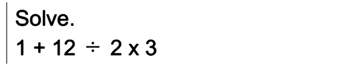 Solve.
1+12/ 2* 3