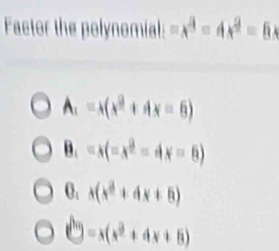 Factor the polynomial: =x^4=4x^2=
A_1=x(x^2+4x=6)
B_1=x(-x^2-4x-6)
0. x(x^2+4x+6)
=x(x^2+4x+6)