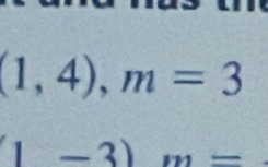 (1,4), m=3
1-3)m=