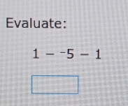 Evaluate:
1-^-5-1