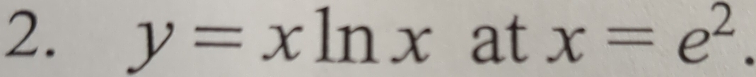 y=xln xatx=e^2.