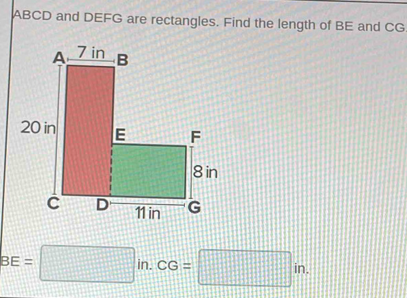 ABCD and DEFG are rectangles. Find the length of BE and CG
BE=□ in. CG=□ in.