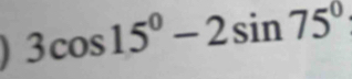 3cos 15°-2sin 75°