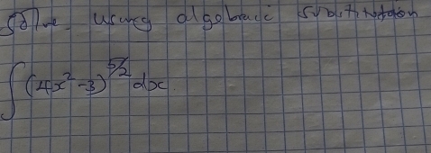 sove usues ago bacc syot meton
∈t (4x^2-3)^5/2dx