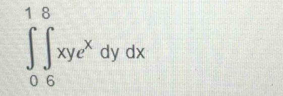 ∈tlimits _0^((18)∈tlimits _6^8xye^x)dydx