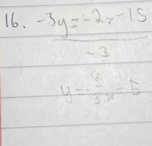  (-3y=-2x-15)/-3 
y=- 2/3 x+5