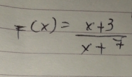 F(x)= (x+3)/x+7 