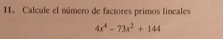 Calcule el número de factores primos lineales
4x^4-73x^2+144