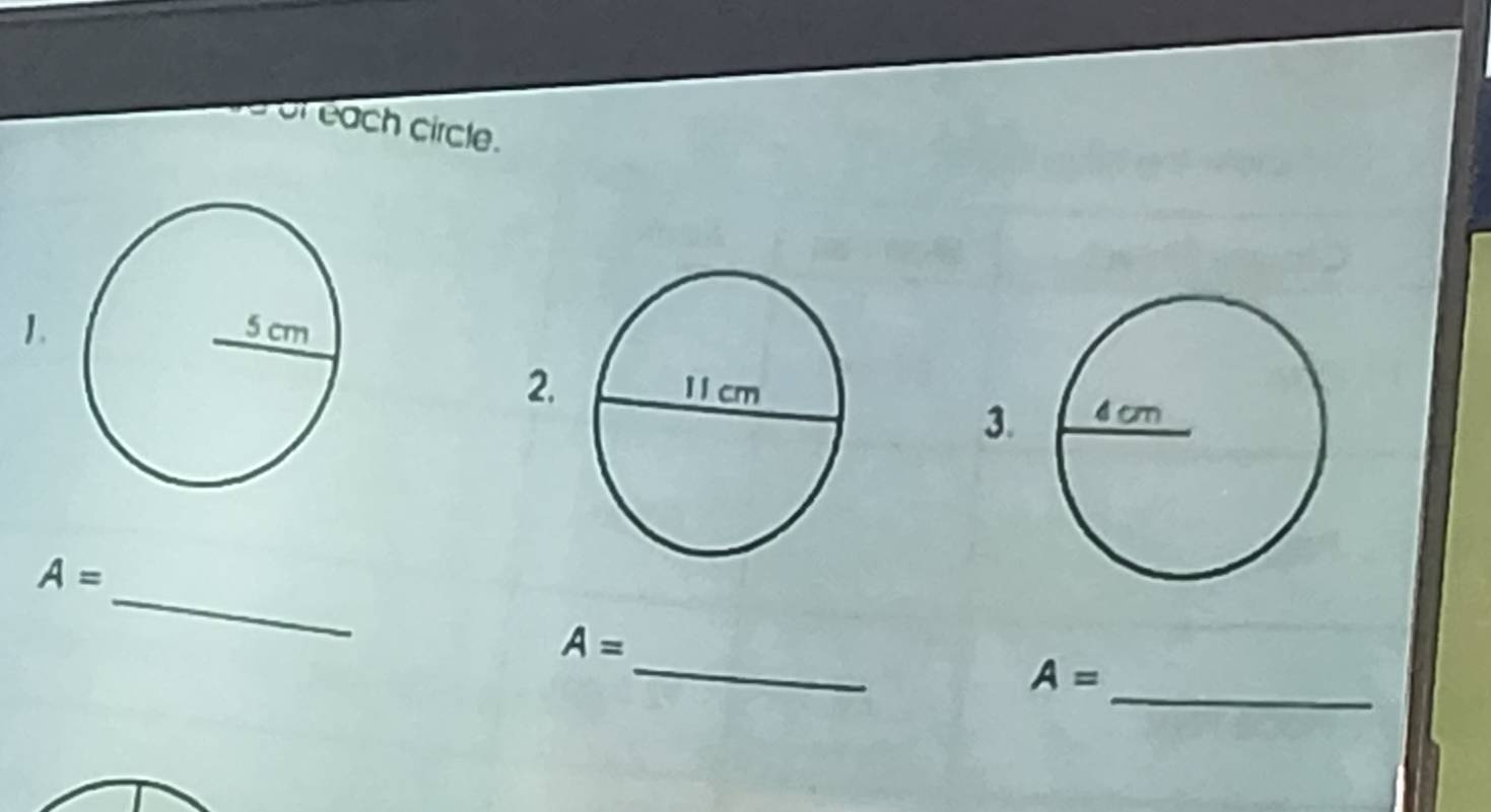 of each circle. 
1. 
2. 
3. 
_
A=
_
A=
A=
_