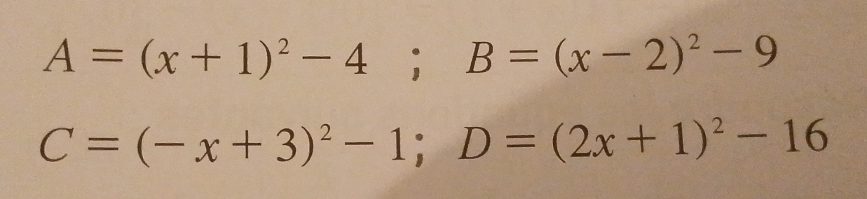 A=(x+1)^2-4; B=(x-2)^2-9
C=(-x+3)^2-1; D=(2x+1)^2-16