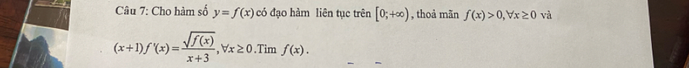 Cho hàm số y=f(x) có đạo hàm liên tục trên [0;+∈fty ) , thoả mãn f(x)>0, forall x≥ 0 và
(x+1)f'(x)= sqrt(f(x))/x+3 , forall x≥ 0.Tim f(x).