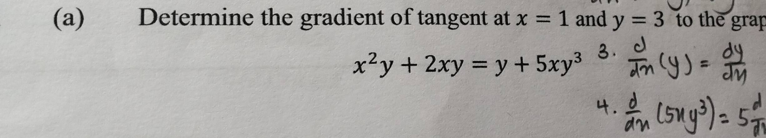 Determine the gradient of tangent at x=1 and y=3 to the grap
x^2y+2xy=y+5xy^3