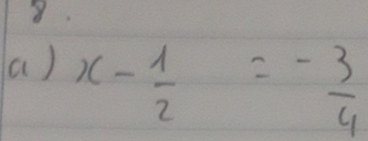 x- 1/2 = (-3)/4 