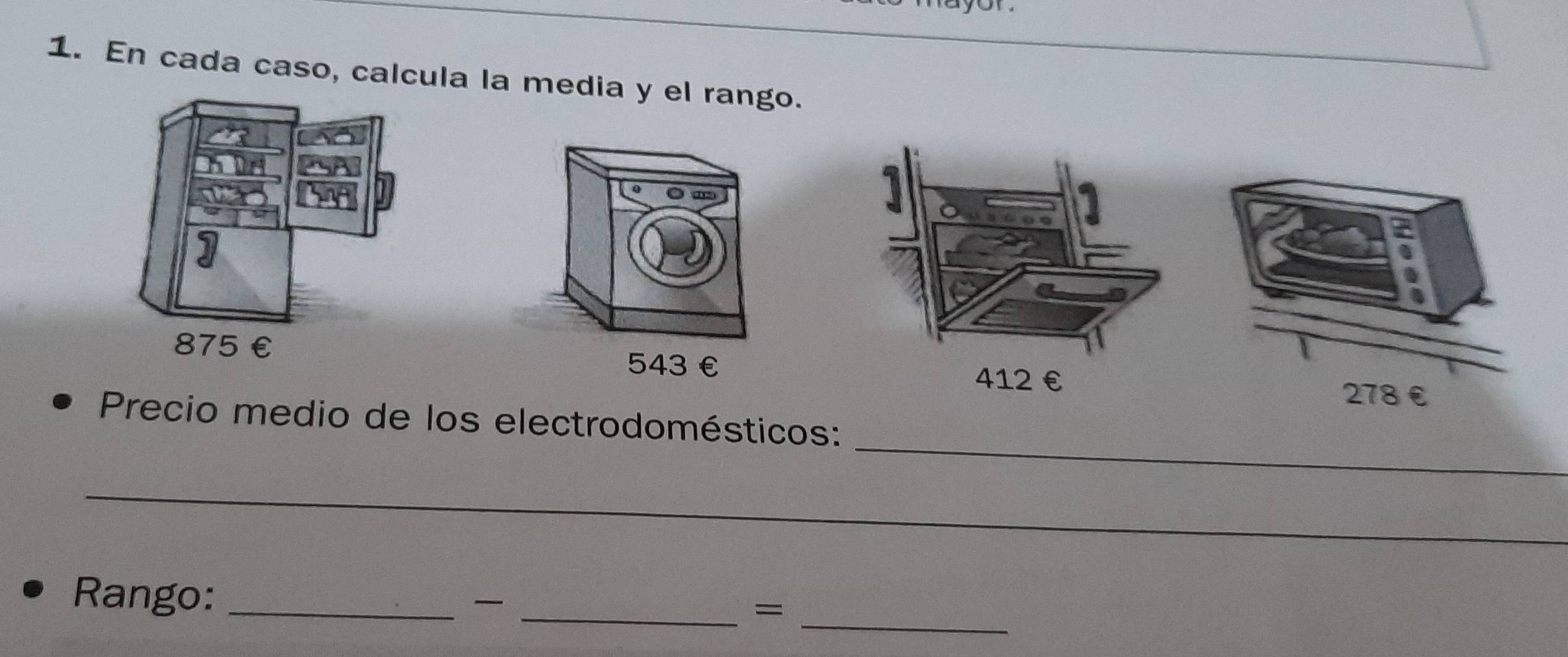 En cada caso, calcula la media y el rango.
543 € £ 
_ 
Precio medio de los electrodomésticos: 
_ 
Rango: _ _=_